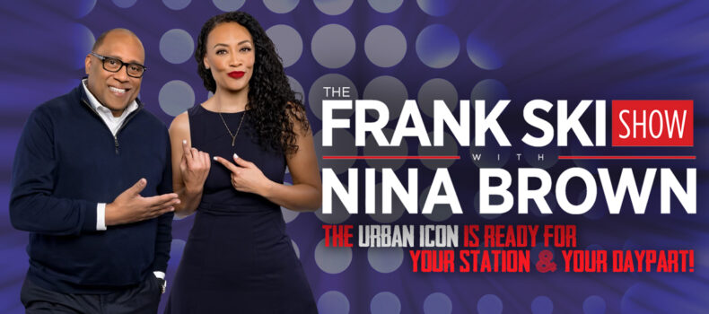 THE FRANK SKI SHOW WITH NINA BROWN ENTERS SYNDICATION WITH 12 MARKETS