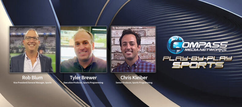 COMPASS MEDIA NETWORKS ANNOUNCES NEW LEADERSHIP OF THE PLAY-BY-PLAY SPORTS DIVISION WITH THE PROMOTIONS OF THREE KEY EXECUTIVES