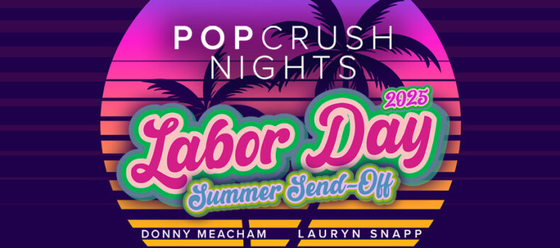 POPCRUSH NIGHTS CELEBRATES THE SONGS OF SUMMER THIS LABOR DAY